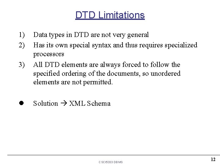 DTD Limitations 1) 2) 3) l Data types in DTD are not very general DTD Limitations 1) 2) 3) l Data types in DTD are not very general