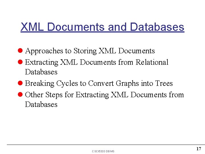 XML Documents and Databases l Approaches to Storing XML Documents l Extracting XML Documents XML Documents and Databases l Approaches to Storing XML Documents l Extracting XML Documents