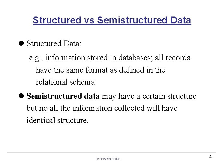 Structured vs Semistructured Data l Structured Data: e. g. , information stored in databases; Structured vs Semistructured Data l Structured Data: e. g. , information stored in databases;