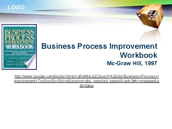 LOGO Business Process Improvement Workbook Mc-Graw Hill, 1997 http: //www. google. com/books? id=ts. Yg.