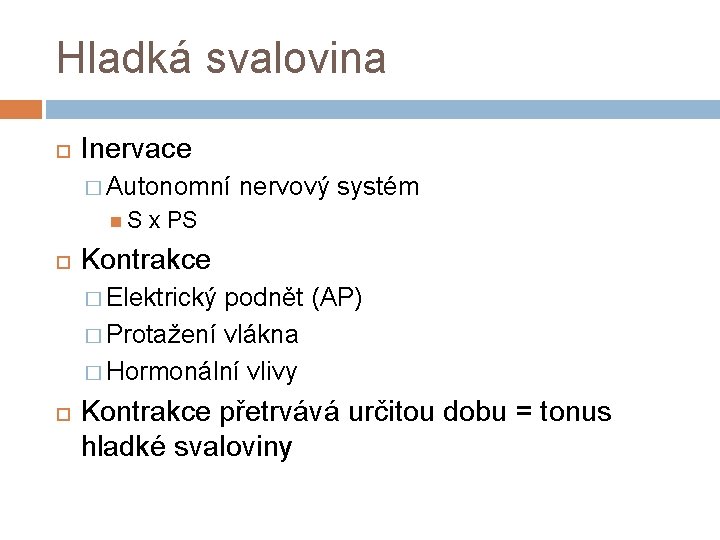 Hladká svalovina Inervace � Autonomní S nervový systém x PS Kontrakce � Elektrický podnět