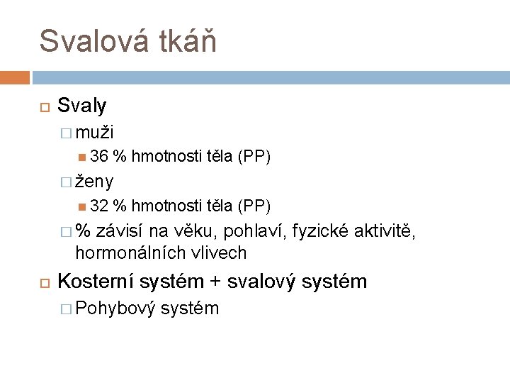 Svalová tkáň Svaly � muži 36 % hmotnosti těla (PP) � ženy 32 %