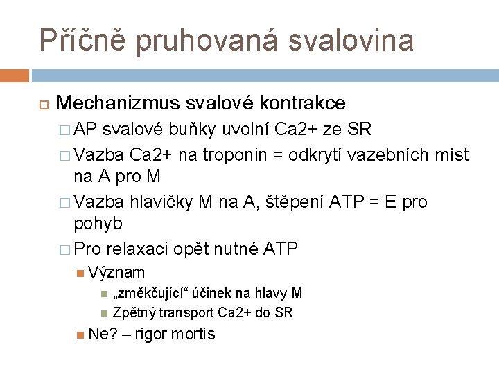 Příčně pruhovaná svalovina Mechanizmus svalové kontrakce � AP svalové buňky uvolní Ca 2+ ze