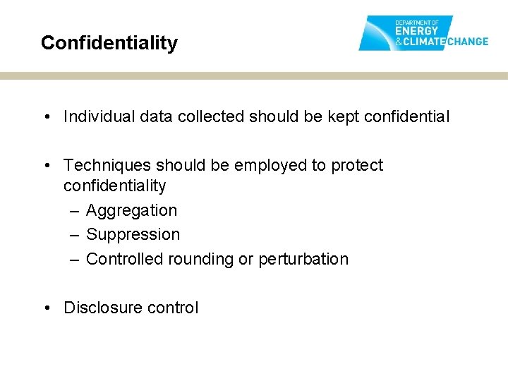 Confidentiality • Individual data collected should be kept confidential • Techniques should be employed