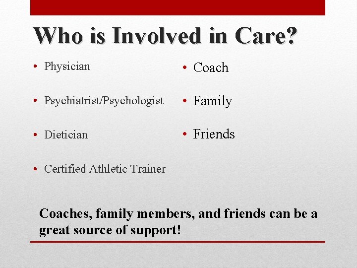 Who is Involved in Care? • Physician • Coach • Psychiatrist/Psychologist • Family •