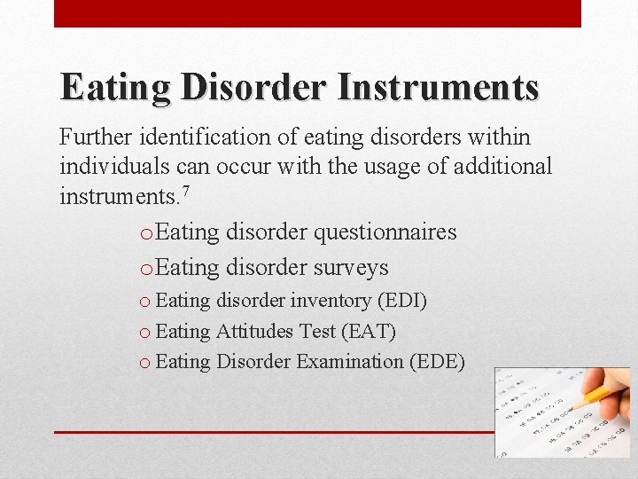 Eating Disorder Instruments Further identification of eating disorders within individuals can occur with the