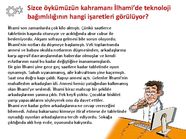 Sizce öykümüzün kahramanı İlhami’de teknoloji bağımlılığının hangi işaretleri görülüyor? İlhami son zamanlarda çok kilo