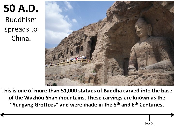 50 A. D. Buddhism spreads to China. This is one of more than 51,