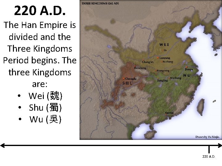 220 A. D. The Han Empire is divided and the Three Kingdoms Period begins.