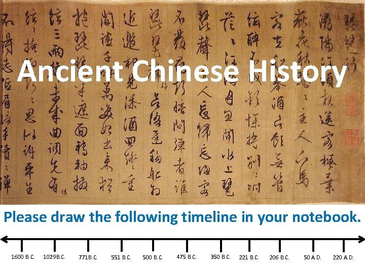 Ancient Chinese History Please draw the following timeline in your notebook. 1600 B. C.