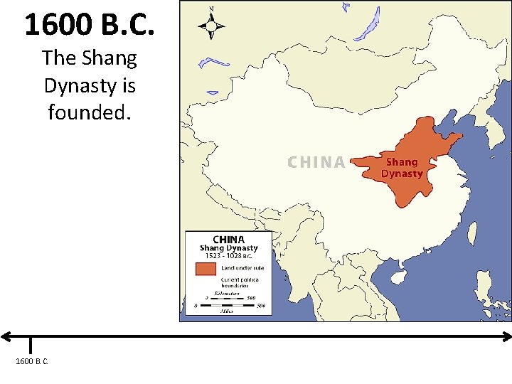 1600 B. C. The Shang Dynasty is founded. 1600 B. C. 