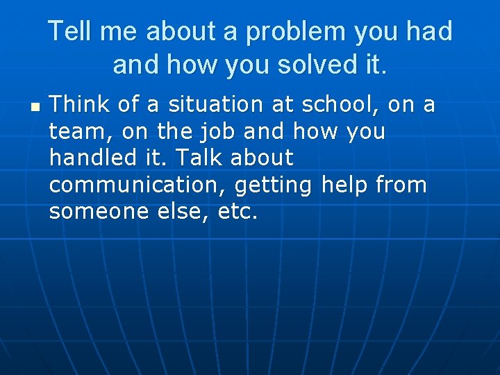 Tell me about a problem you had and how you solved it. n Think