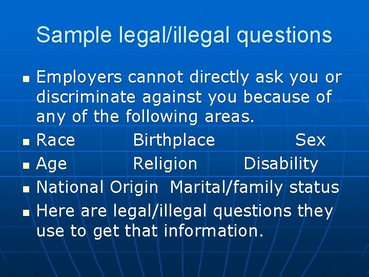 Sample legal/illegal questions n n n Employers cannot directly ask you or discriminate against