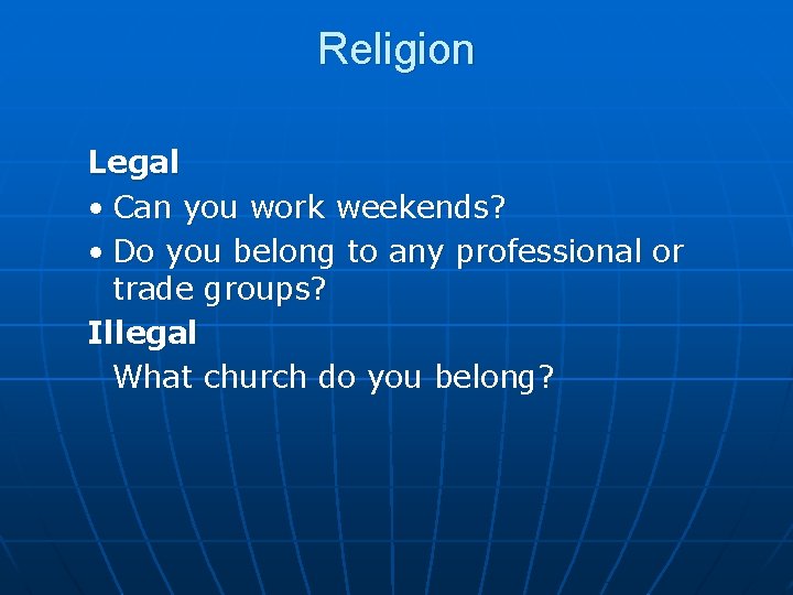 Religion Legal • Can you work weekends? • Do you belong to any professional