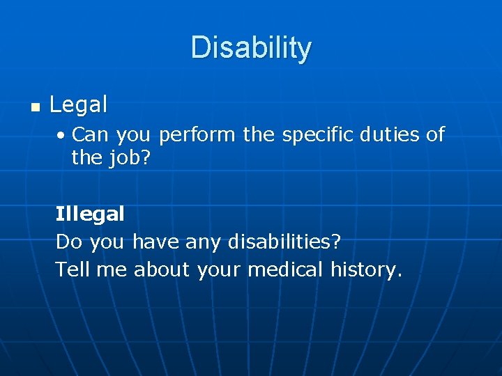Disability n Legal • Can you perform the specific duties of the job? Illegal