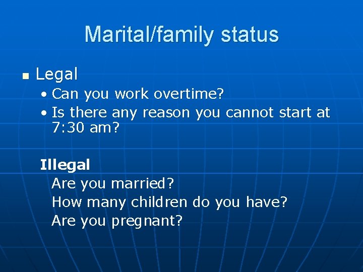 Marital/family status n Legal • Can you work overtime? • Is there any reason