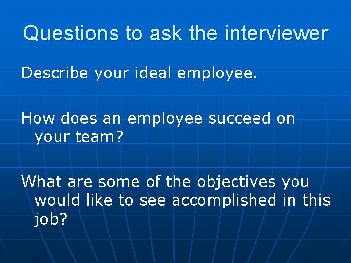 Questions to ask the interviewer Describe your ideal employee. How does an employee succeed
