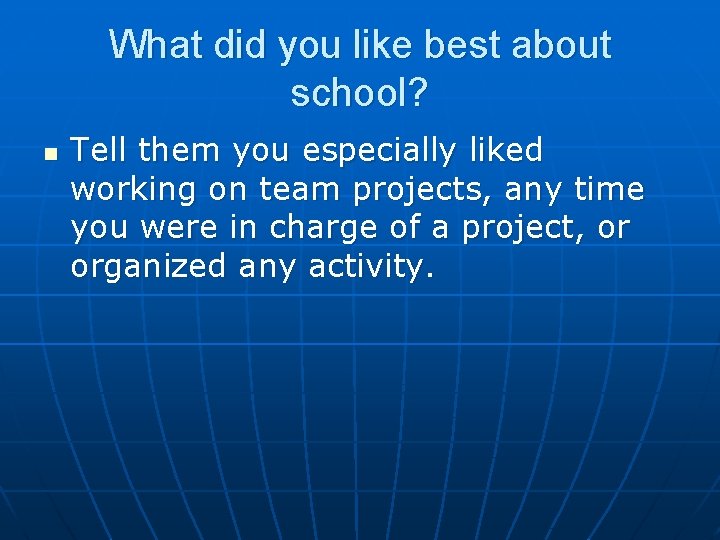 What did you like best about school? n Tell them you especially liked working