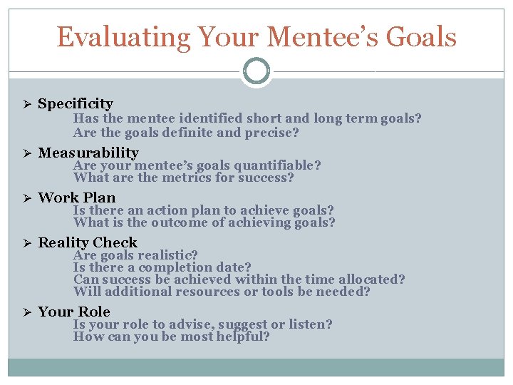Evaluating Your Mentee’s Goals Ø Specificity Has the mentee identified short and long term