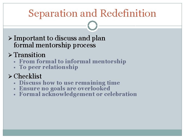 Separation and Redefinition Ø Important to discuss and plan formal mentorship process Ø Transition