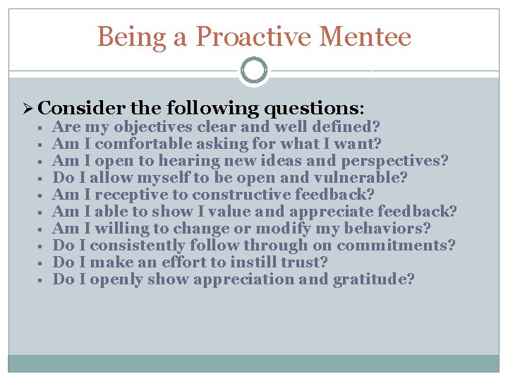 Being a Proactive Mentee Ø Consider the following questions: § § § § §