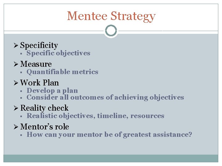 Mentee Strategy Ø Specificity § Specific objectives Ø Measure § Quantifiable metrics Ø Work