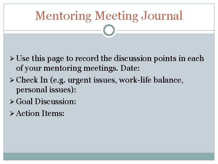 Mentoring Meeting Journal Ø Use this page to record the discussion points in each