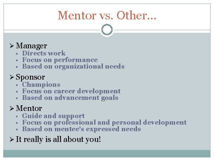 Mentor vs. Other… Ø Manager § § § Directs work Focus on performance Based