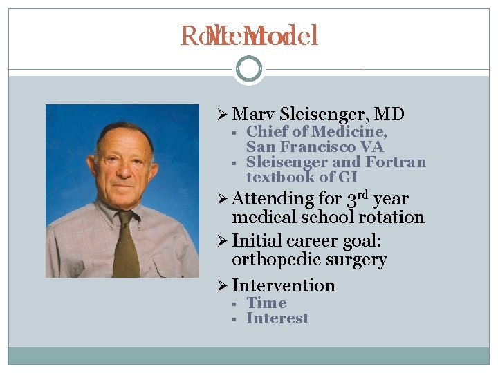 Role Mentor Model Ø Marv Sleisenger, MD § § Chief of Medicine, San Francisco