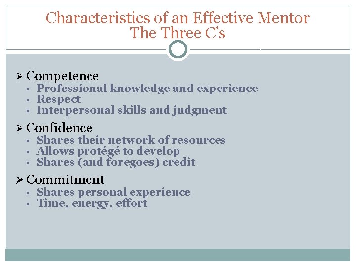 Characteristics of an Effective Mentor The Three C’s Ø Competence § § § Professional