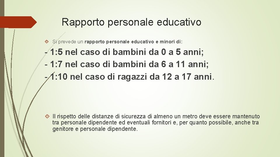 Rapporto personale educativo Si prevede un rapporto personale educativo e minori di: - 1: