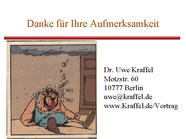 Danke für Ihre Aufmerksamkeit Dr. Uwe Kraffel Motzstr. 60 10777 Berlin uwe@kraffel. de www.