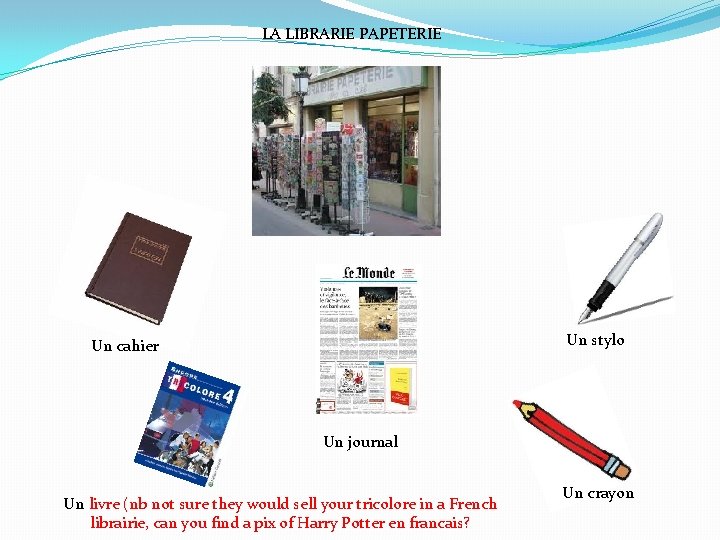 LA LIBRARIE PAPETERIE Un stylo Un cahier Un journal Un livre (nb not sure