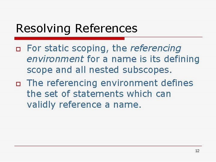 Resolving References o o For static scoping, the referencing environment for a name is