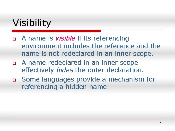 Visibility o o o A name is visible if its referencing environment includes the