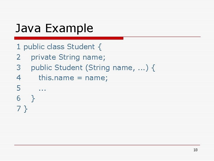 Java Example 1 public class Student { 2 private String name; 3 public Student