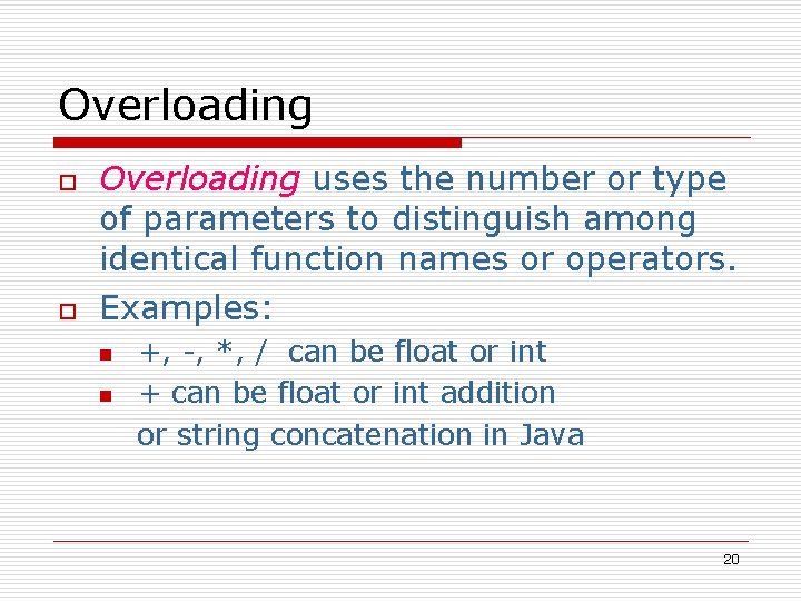 Overloading o o Overloading uses the number or type of parameters to distinguish among