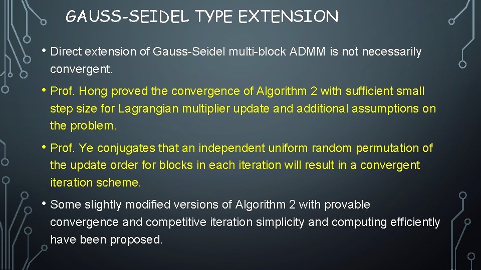 GAUSS-SEIDEL TYPE EXTENSION • Direct extension of Gauss-Seidel multi-block ADMM is not necessarily convergent.