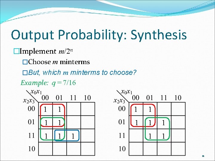 Output Probability: Synthesis �Implement m/2 n �Choose m minterms �But, which m minterms to