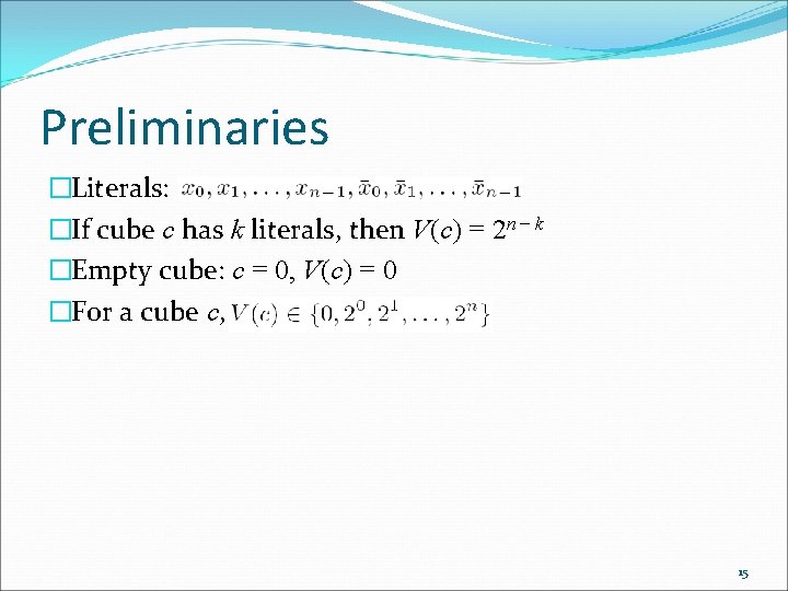 Preliminaries �Literals: �If cube c has k literals, then V(c) = 2 n −