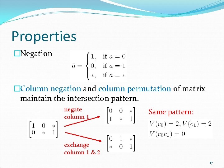 Properties �Negation �Column negation and column permutation of matrix maintain the intersection pattern. negate