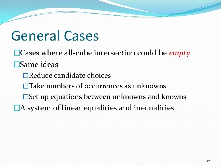 General Cases �Cases where all-cube intersection could be empty �Same ideas �Reduce candidate choices