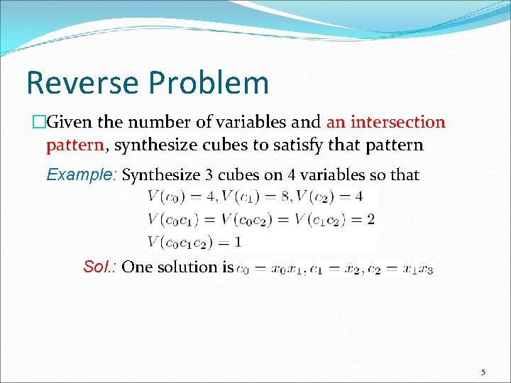 Reverse Problem �Given the number of variables and an intersection pattern, synthesize cubes to