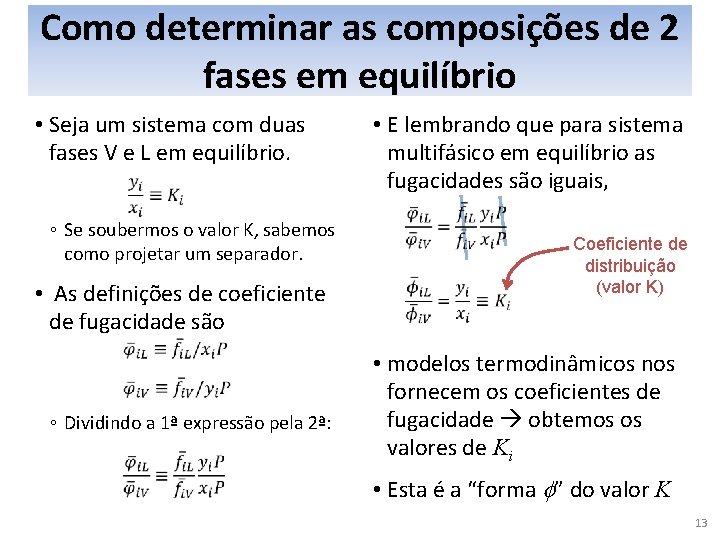 Como determinar as composições de 2 fases em equilíbrio • Seja um sistema com