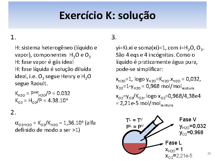 Exercício K: solução 1. 3. H: sistema heterogêneo (líquido e vapor), componentes H 2