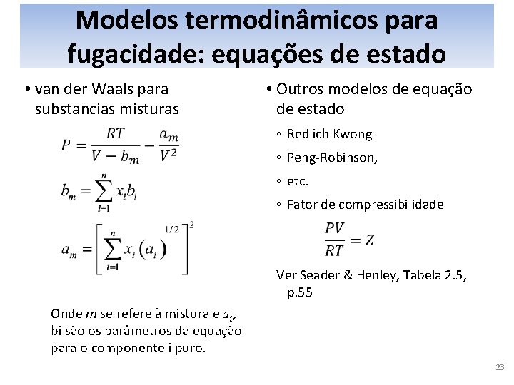 Modelos termodinâmicos para fugacidade: equações de estado • van der Waals para substancias misturas