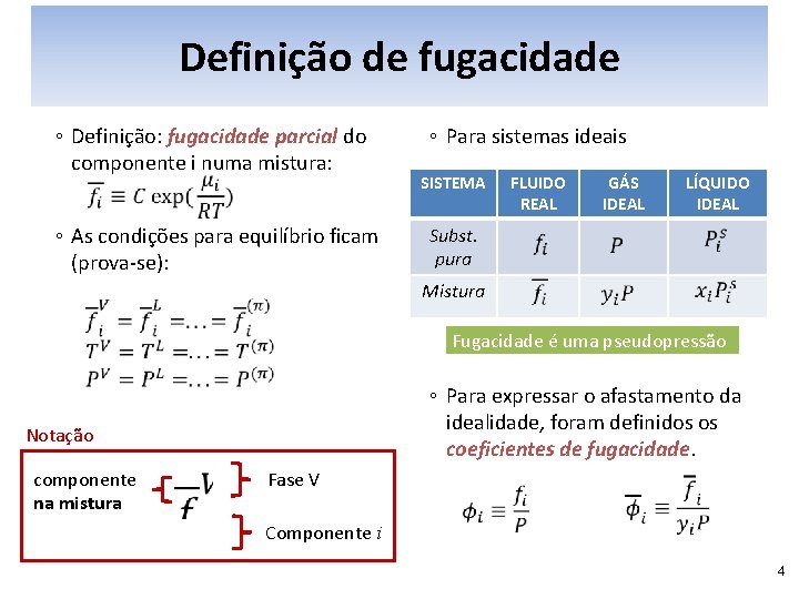 Definição de fugacidade ◦ Definição: fugacidade parcial do componente i numa mistura: ◦ As