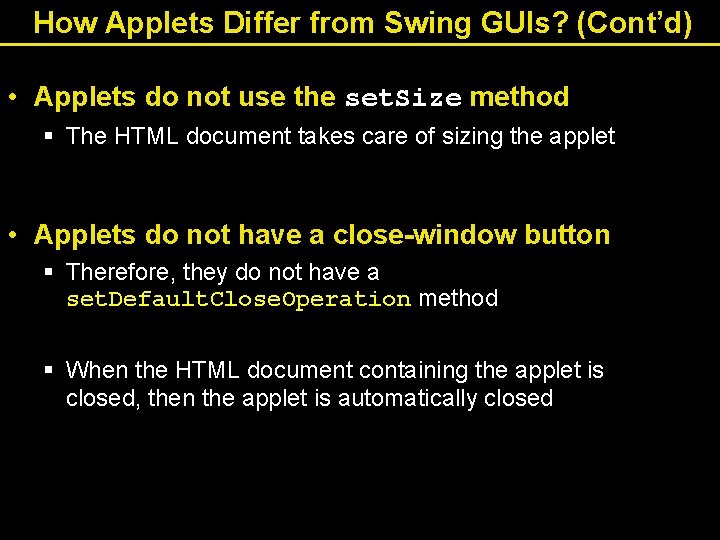 How Applets Differ from Swing GUIs? (Cont’d) • Applets do not use the set. How Applets Differ from Swing GUIs? (Cont’d) • Applets do not use the set.