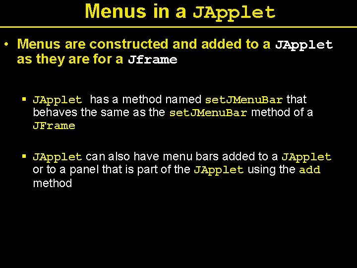 Menus in a JApplet • Menus are constructed and added to a JApplet as Menus in a JApplet • Menus are constructed and added to a JApplet as