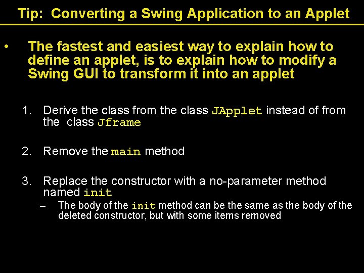 Tip: Converting a Swing Application to an Applet • The fastest and easiest way Tip: Converting a Swing Application to an Applet • The fastest and easiest way